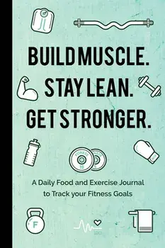 Build Muscle. Stay Lean. Get Stronger.: A Daily Food and Exercise Journal to Track Your Fitness Goals, Paperback/Mango Publishers