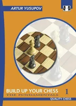Build Up Your Chess 1: The Fundamentals, Paperback/Artur Yusupov