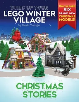 Build Up Your LEGO Winter Village: Christmas Stories, Paperback/David Younger