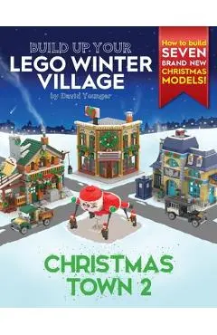 Build Up Your LEGO Winter Village: Christmas Town 2 - David Younger
