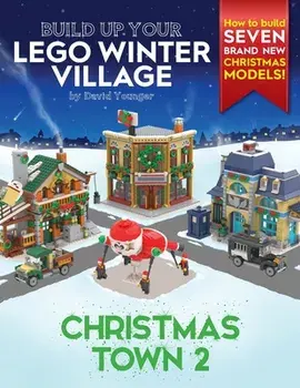 Build Up Your LEGO Winter Village: Christmas Town 2, Paperback/David Younger