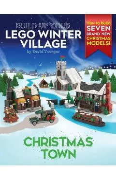 Build Up Your LEGO Winter Village: Christmas Town - David Younger
