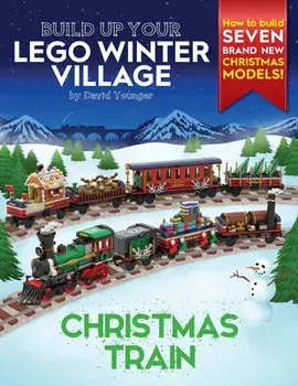 Build Up Your LEGO Winter Village: Christmas Train, Paperback/David Younger