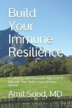 Build Your Immune Resilience: A Scientific and Actionable Approach to Upgrade Your Body's Core Defense System, Paperback/Amit Sood