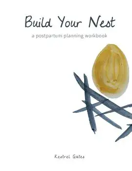 Build Your Nest: A Postpartum Planning Workbook, Paperback/Kestrel Gates