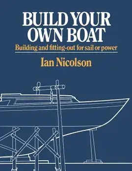 Build Your Own Boat: Building and Fitting-Out for Sail or Power, Paperback/Ian Nicolson