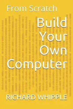Build Your Own Computer: From Scratch, Paperback/Richard Whipple