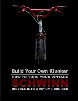 Build Your Own Klunker Turn Your Vintage Schwinn Bicycle into a 26" BMX Cruiser, Paperback/Madeline G. Swike