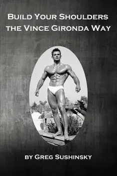 Build Your Shoulders the Vince Gironda Way, Paperback/Greg Sushinsky