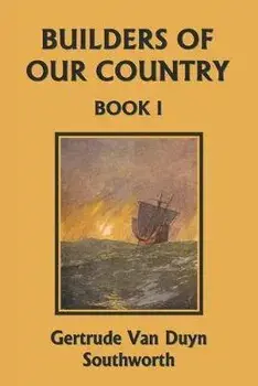 Builders of Our Country, Book I (Yesterday's Classics), Paperback/Gertrude Van Duyn Southworth