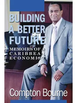 Building A Better Future. Memoirs of a Caribbean Economist, Paperback/Compton Bourne