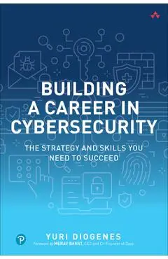 Building a Career in Cybersecurity: The Strategy and Skills You Need to Succeed - Yuri Diogenes