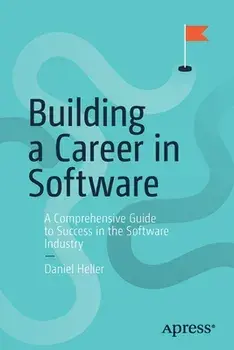 Building a Career in Software: A Comprehensive Guide to Success in the Software Industry, Paperback/Daniel Heller