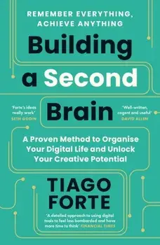 Building a Second Brain. A Proven Method to Organise Your Digital Life and Unlock Your Creative Potential, Main, Paperback/Tiago Forte