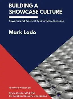 Building a Showcase Culture: Powerful and Practical Keys for Manufacturing, Hardcover/Mark Lado