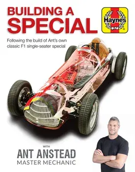 Building a Special with Ant Anstead Master Mechanic: Following the Build of Ant's Own Classic F1 Single-Seater Special/Ant Anstead
