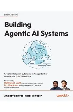 Building Agentic AI Systems: Create intelligent, autonomous AI agents that can reason, plan, and adapt - Anjanava Biswas