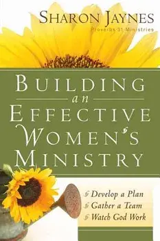 Building an Effective Women's Ministry: *develop a Plan *gather a Team * Watch God Work, Paperback/Sharon Jaynes