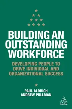 Building an Outstanding Workforce. Developing People to Drive Individual and Organizational Success, Paperback/Andrew Pullman