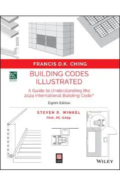 Building Codes Illustrated: A Guide to Understanding the 2024 International Building Code - Francis D. K. Ching