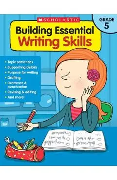 Building Essential Writing Skills: Grade 5 - Scholastic Teaching Resources