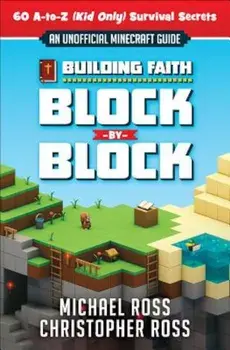 Building Faith Block by Block: 'An Unofficial Minecraft Guide' 60 A-To-Z (Kid Only) Survival Secrets, Paperback/Michael Ross