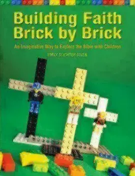 Building Faith Brick by Brick: An Imaginative Way to Explore the Bible with Children, Paperback/Emily Given