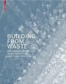 Building from Waste: Recovered Materials in Architecture and Construction, Hardcover/Dirk E. Hebel