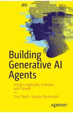 Building Generative AI Agents: Using Langgraph, Autogen, and Crewai - Tom Taulli