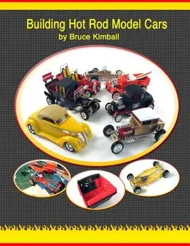 Building Hot Rod Model Cars: Create Your Own Scale Hot Rod Model Cars for Fun., Paperback/Bruce Kimball