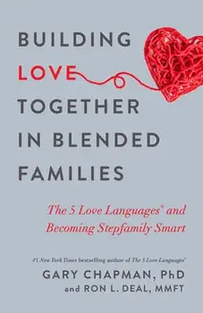 Building Love Together in Blended Families: The 5 Love Languages and Becoming Stepfamily Smart, Paperback/Gary Chapman