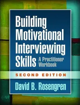 Building Motivational Interviewing Skills, Second Edition: A Practitioner Workbook, Paperback (2nd Ed.)/David B. Rosengren
