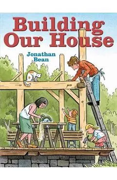 Building Our House - Jonathan Bean