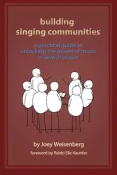Building Singing Communities: A Practical Guide to Unlocking the Power of Music in Jewish Prayer, Paperback/Joey Weisenberg