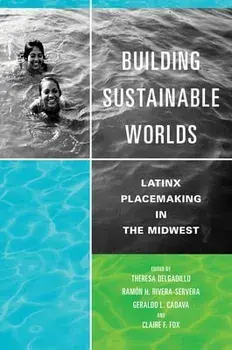 Building Sustainable Worlds. Latinx Placemaking in the Midwest, Paperback/***