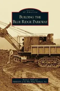 Building the Blue Ridge Parkway, Hardcover/Karen J. Hall