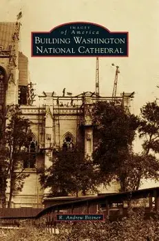 Building Washington National Cathedral, Hardcover/R. Andrew Bittner