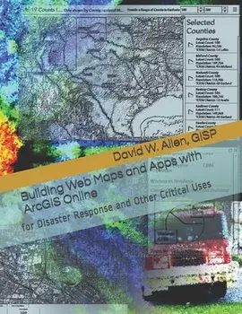 Building Web Maps and Apps with ArcGIS Online: for Disaster Response and Other Critical Uses, Paperback/Gisp David W. Allen