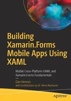 Building Xamarin.Forms Mobile Apps Using Xaml: Mobile Cross-Platform Xaml and Xamarin.Forms Fundamentals, Paperback/Dan Hermes