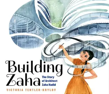 Building Zaha: The Story of Architect Zaha Hadid, Hardcover/Victoria Tentler-Krylov
