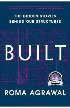 Built: The Hidden Stories Behind Our Structures - Roma Agrawal