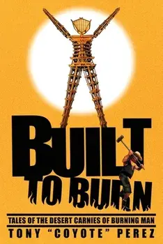 Built to Burn: Tales of the Desert Carnies of Burning Man, Paperback/Dominic Da Tinio
