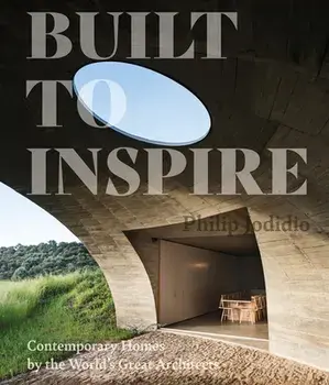 Built to Inspire: Contemporary Homes by the World's Great Architects, Hardcover/Philip Jodidio