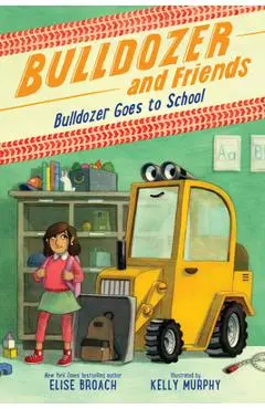 Bulldozer Goes to School - Elise Broach