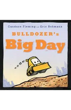 Bulldozer's Big Day - Candace Fleming
