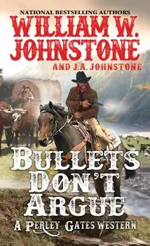 Bullets Don't Argue, Paperback/William W. Johnstone