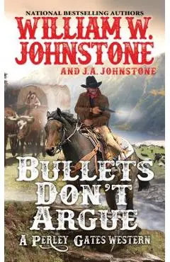 Bullets Don't Argue - William W. Johnstone