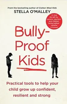 Bully-Proof Kids. Practical tools to help your child to grow up confident, resilient and strong, Paperback/Stella O'Malley