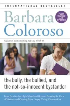 Bully, the Bullied, and the Not-So-Innocent Bystander: From Preschool to High School and Beyond: Breaking the Cycle of Violence and Creating More Deep, Paperback/Barbara Coloroso