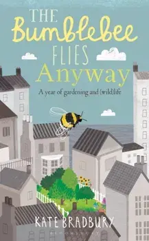 Bumblebee Flies Anyway. A memoir of love, loss and muddy hands, Paperback/Kate Bradbury
